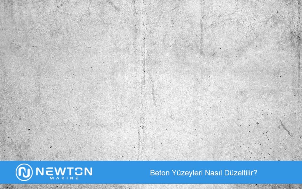 Beton Yüzeyleri Nasıl Düzeltilir