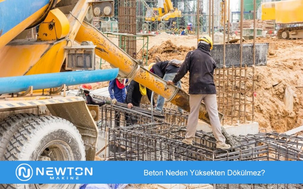 Beton Neden Yüksekten Dökülmez
