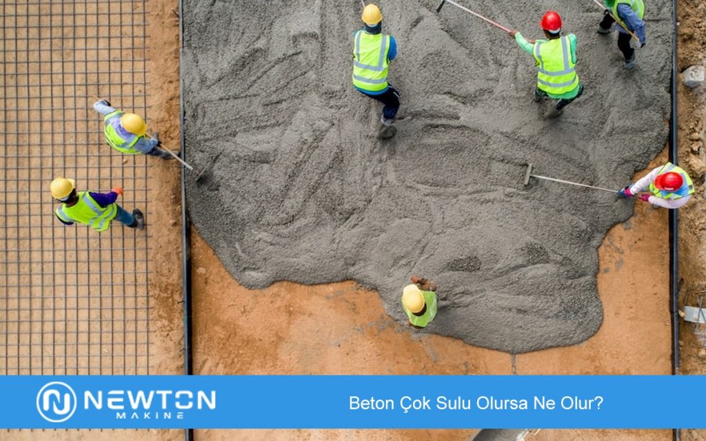 Beton Çok Sulu Olursa Ne Olur