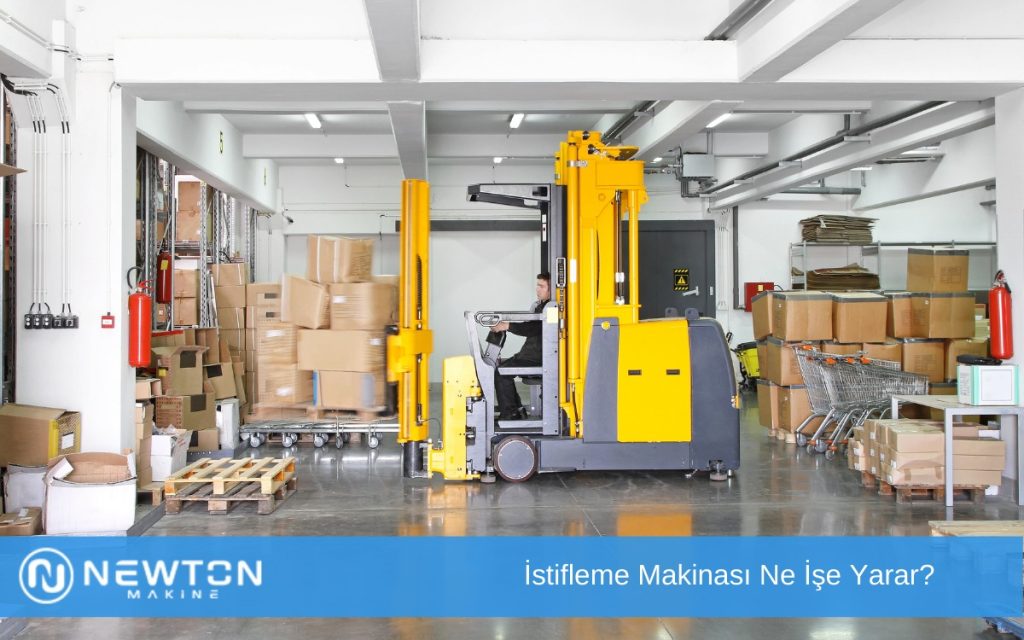 İstifleme Makinası Ne İşe Yarar